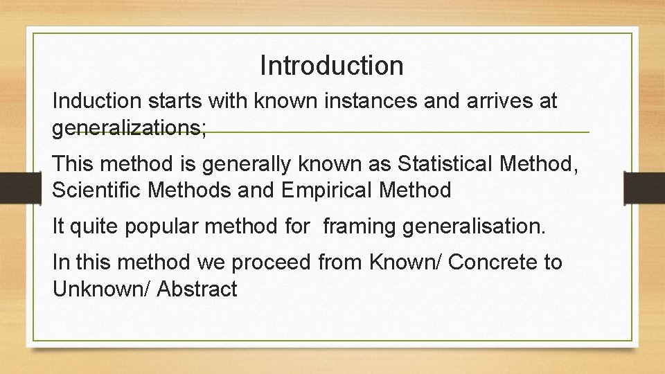 Introduction Induction starts with known instances and arrives at generalizations; This method is generally