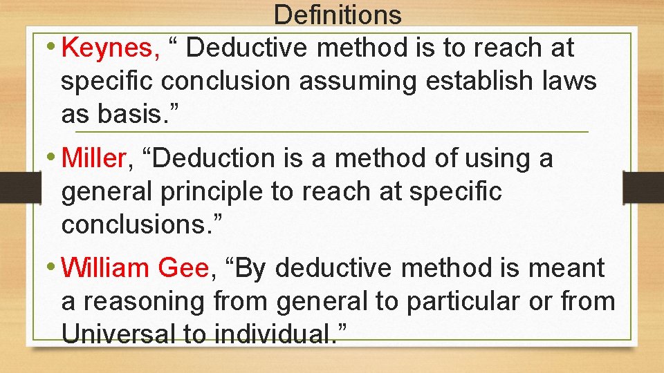 Definitions • Keynes, “ Deductive method is to reach at specific conclusion assuming establish