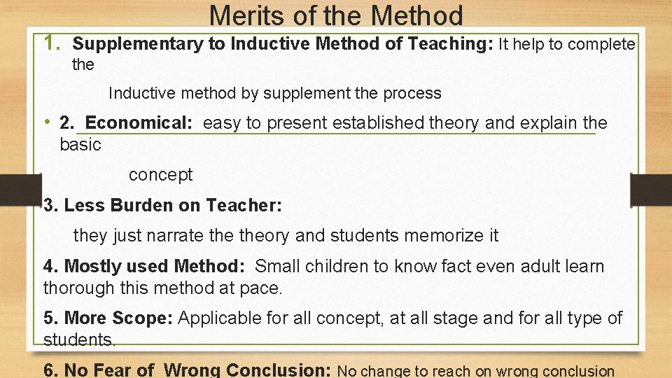 Merits of the Method 1. Supplementary to Inductive Method of Teaching: It help to