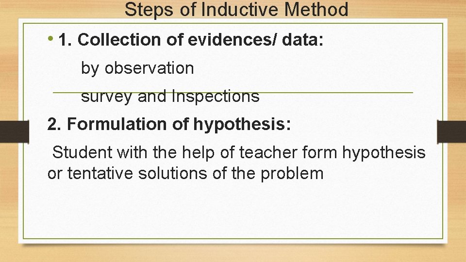 Steps of Inductive Method • 1. Collection of evidences/ data: by observation survey and