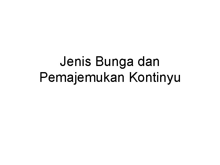 Jenis Bunga dan Pemajemukan Kontinyu 