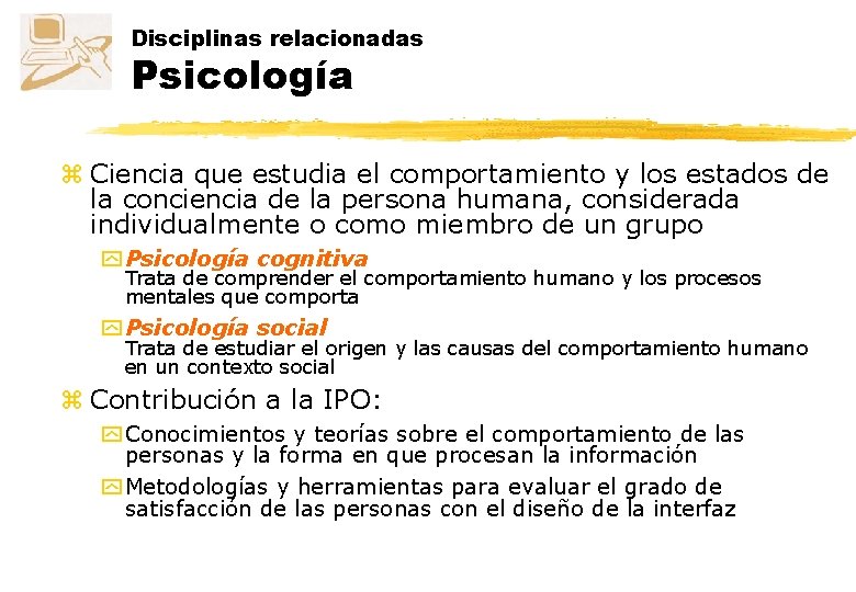 Disciplinas relacionadas Psicología z Ciencia que estudia el comportamiento y los estados de la