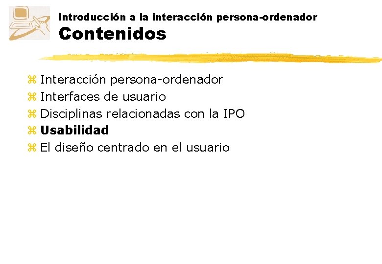 Introducción a la interacción persona-ordenador Contenidos z Interacción persona-ordenador z Interfaces de usuario z