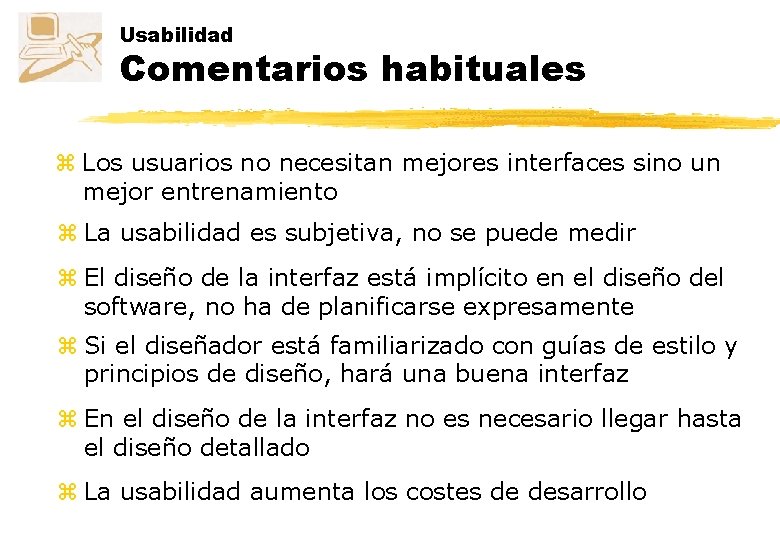 Usabilidad Comentarios habituales z Los usuarios no necesitan mejores interfaces sino un mejor entrenamiento