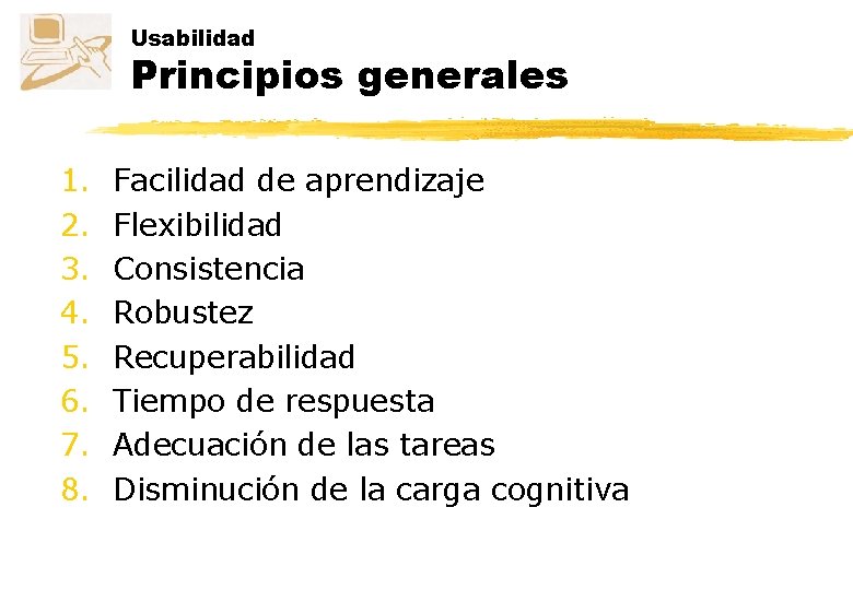 Usabilidad Principios generales 1. 2. 3. 4. 5. 6. 7. 8. Facilidad de aprendizaje