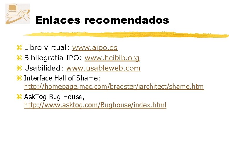 Enlaces recomendados z Libro virtual: www. aipo. es z Bibliografía IPO: www. hcibib. org