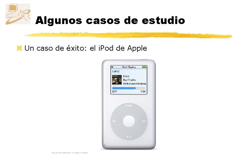 Algunos casos de estudio z Un caso de éxito: el i. Pod de Apple