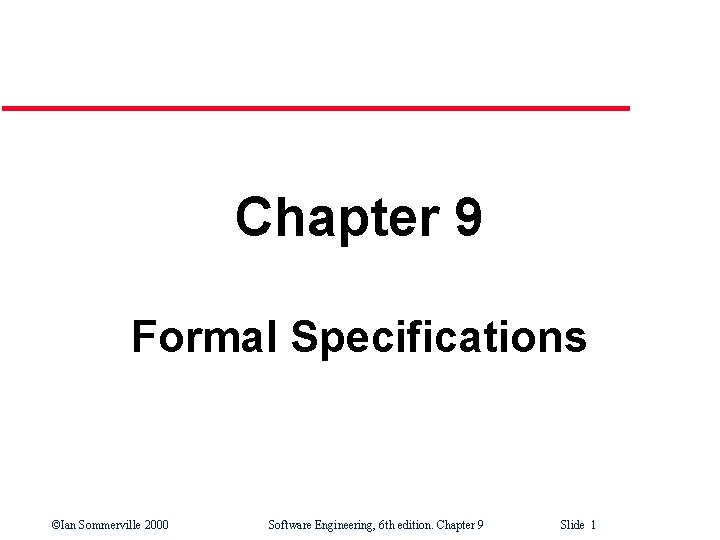 Chapter 9 Formal Specifications ©Ian Sommerville 2000 Software Engineering, 6 th edition. Chapter 9