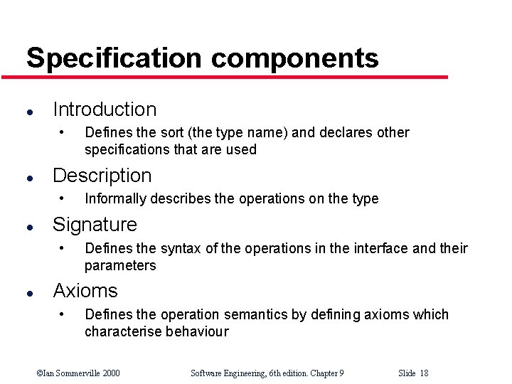 Specification components l Introduction • l Description • l Informally describes the operations on