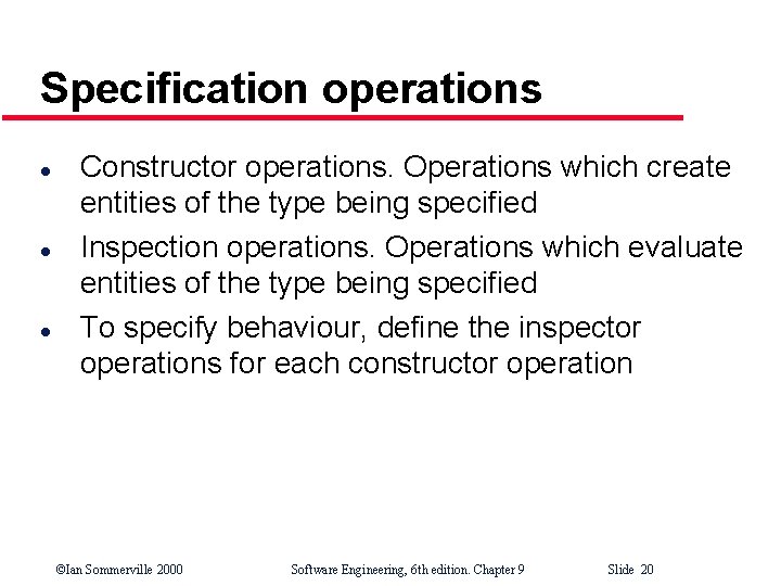 Specification operations l l l Constructor operations. Operations which create entities of the type