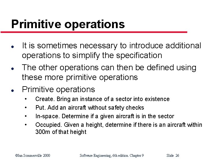 Primitive operations l l l It is sometimes necessary to introduce additional operations to