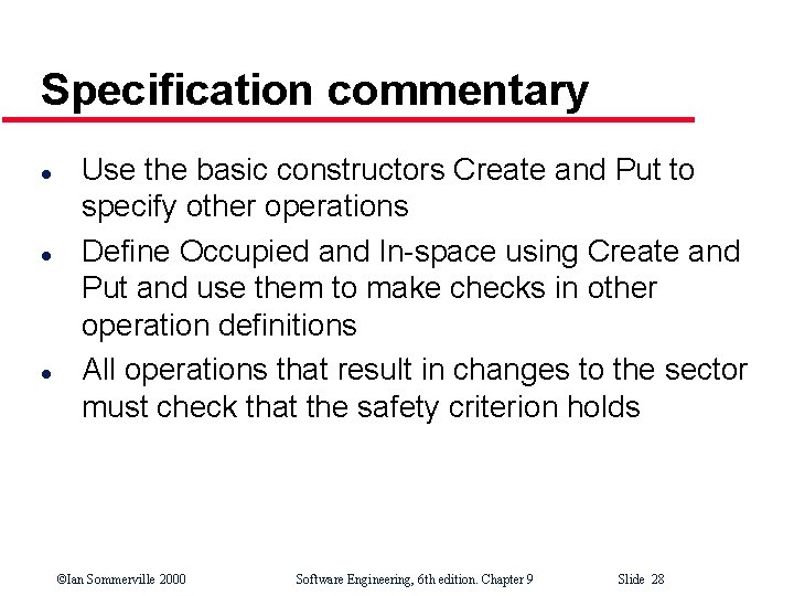 Specification commentary l l l Use the basic constructors Create and Put to specify