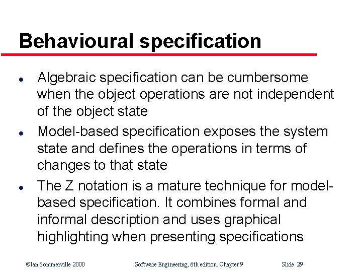 Behavioural specification l l l Algebraic specification can be cumbersome when the object operations