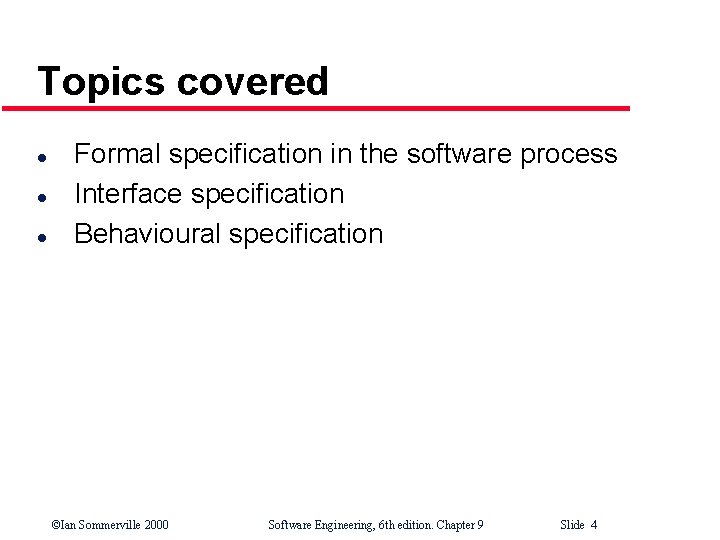 Topics covered l l l Formal specification in the software process Interface specification Behavioural