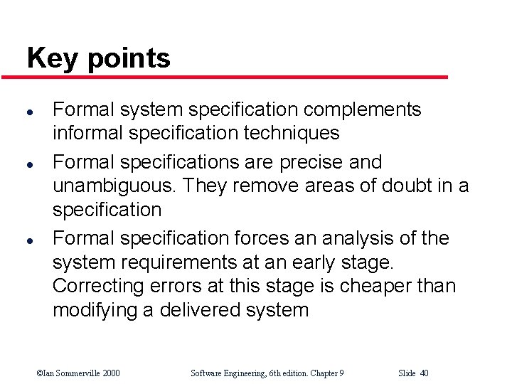 Key points l l l Formal system specification complements informal specification techniques Formal specifications