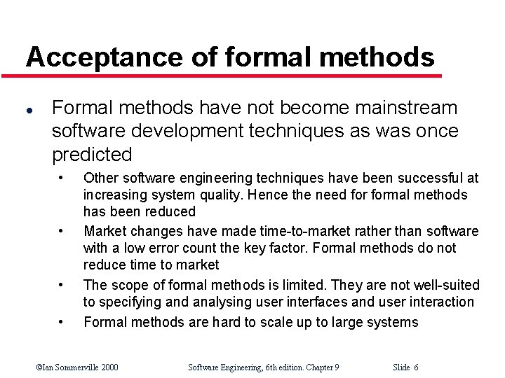 Acceptance of formal methods l Formal methods have not become mainstream software development techniques