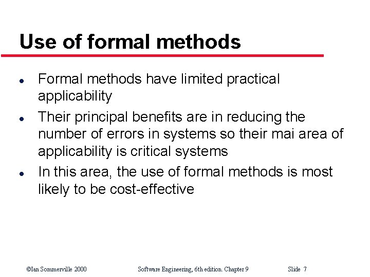 Use of formal methods l l l Formal methods have limited practical applicability Their