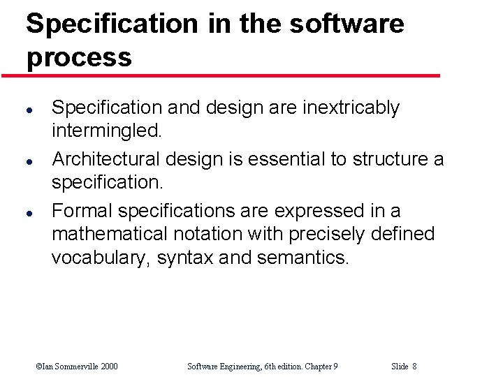 Specification in the software process l l l Specification and design are inextricably intermingled.