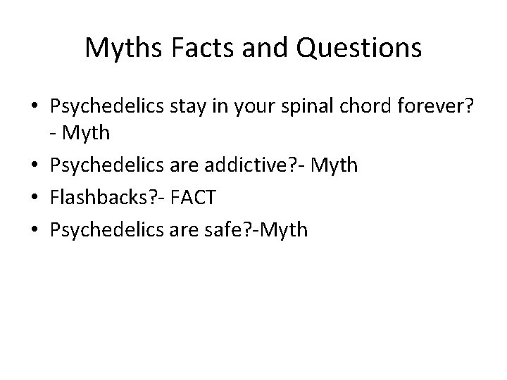 Myths Facts and Questions • Psychedelics stay in your spinal chord forever? - Myth
