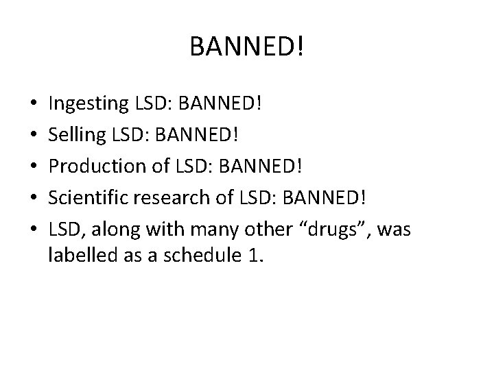 BANNED! • • • Ingesting LSD: BANNED! Selling LSD: BANNED! Production of LSD: BANNED!