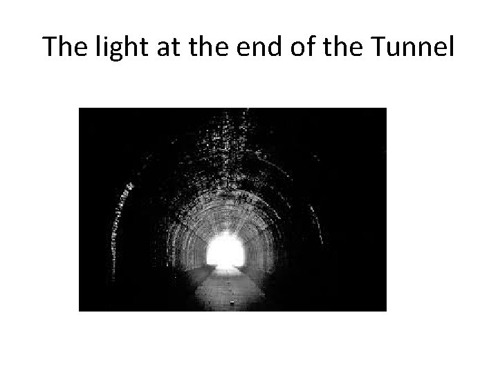 The light at the end of the Tunnel 