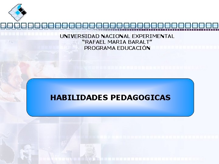 UNIVERSIDAD NACIONAL EXPERIMENTAL “RAFAEL MARIA BARALT” PROGRAMA EDUCACIÓN HABILIDADES PEDAGOGICAS 