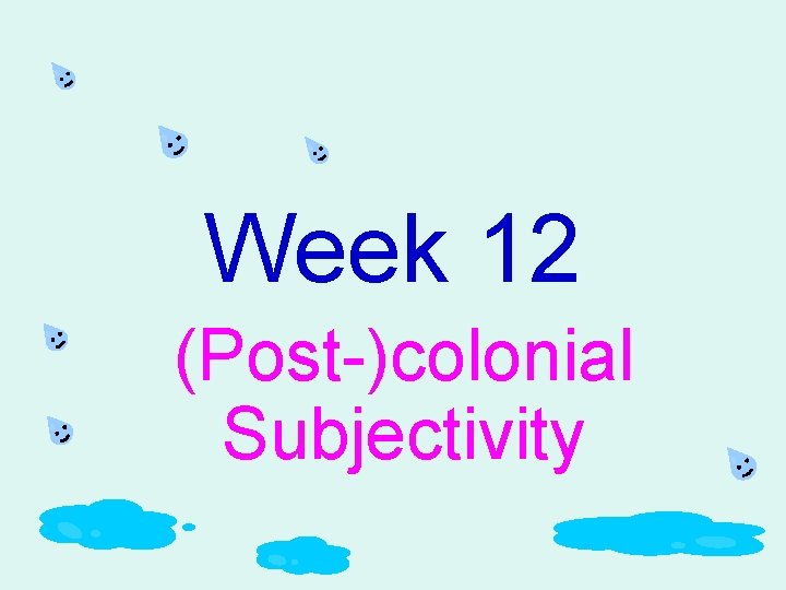 Week 12 (Post-)colonial Subjectivity 