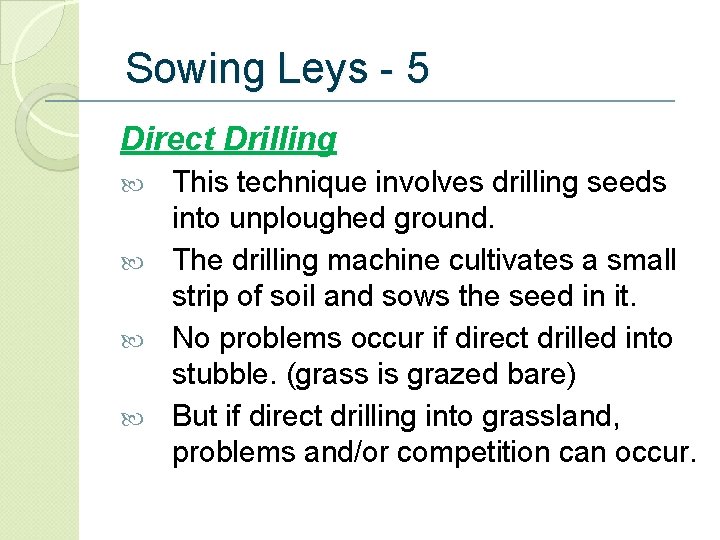 Sowing Leys - 5 Direct Drilling This technique involves drilling seeds into unploughed ground.