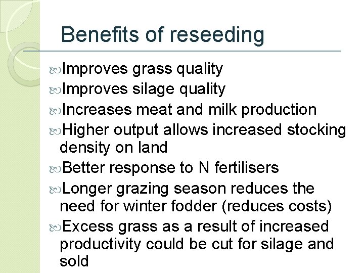 Benefits of reseeding Improves grass quality Improves silage quality Increases meat and milk production