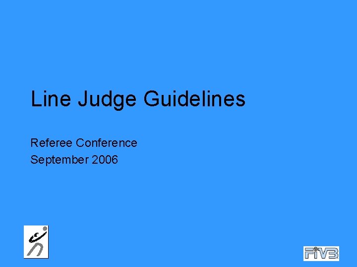 Line Judge Guidelines Referee Conference September 2006 