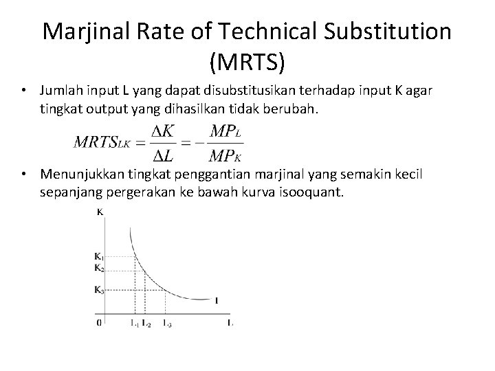 Marjinal Rate of Technical Substitution (MRTS) • Jumlah input L yang dapat disubstitusikan terhadap Marjinal Rate of Technical Substitution (MRTS) • Jumlah input L yang dapat disubstitusikan terhadap