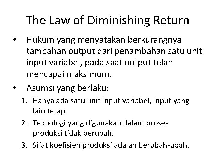 The Law of Diminishing Return • • Hukum yang menyatakan berkurangnya tambahan output dari The Law of Diminishing Return • • Hukum yang menyatakan berkurangnya tambahan output dari