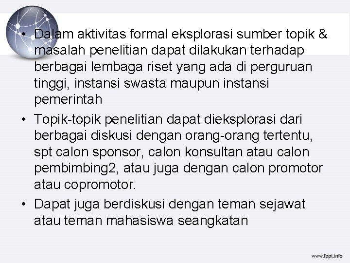  • Dalam aktivitas formal eksplorasi sumber topik & masalah penelitian dapat dilakukan terhadap