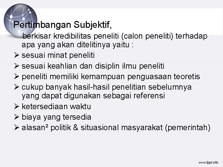 Pertimbangan Subjektif, berkisar kredibilitas peneliti (calon peneliti) terhadap apa yang akan ditelitinya yaitu :