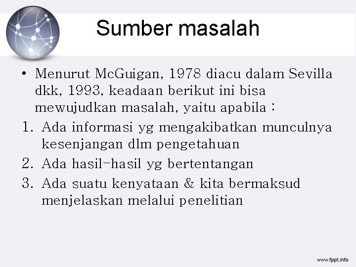 Sumber masalah • Menurut Mc. Guigan, 1978 diacu dalam Sevilla dkk, 1993, keadaan berikut