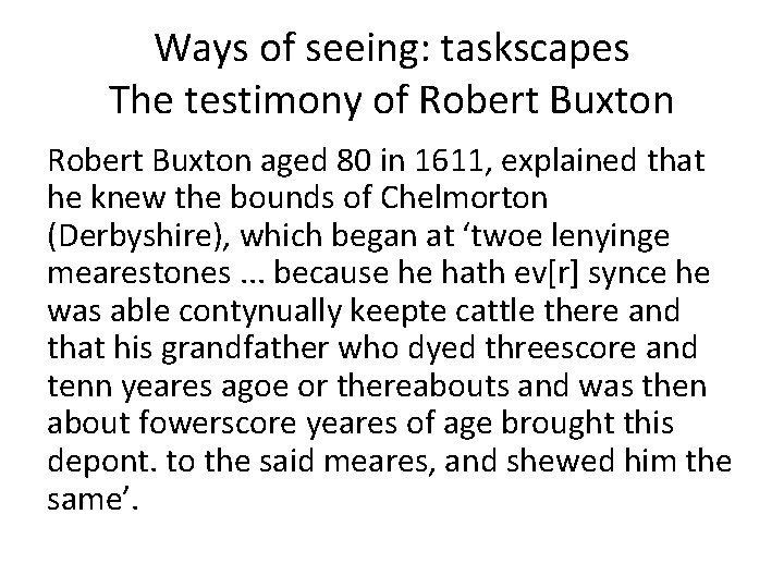 Ways of seeing: taskscapes The testimony of Robert Buxton aged 80 in 1611, explained