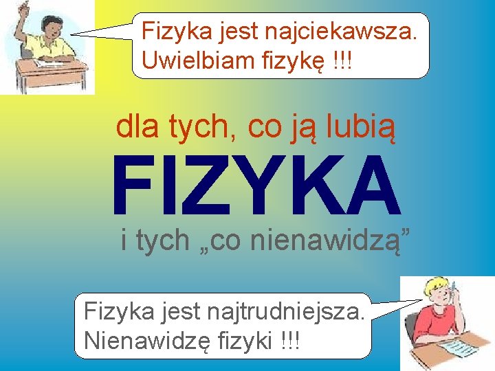 Fizyka jest najciekawsza. Uwielbiam fizykę !!! dla tych, co ją lubią FIZYKA i tych