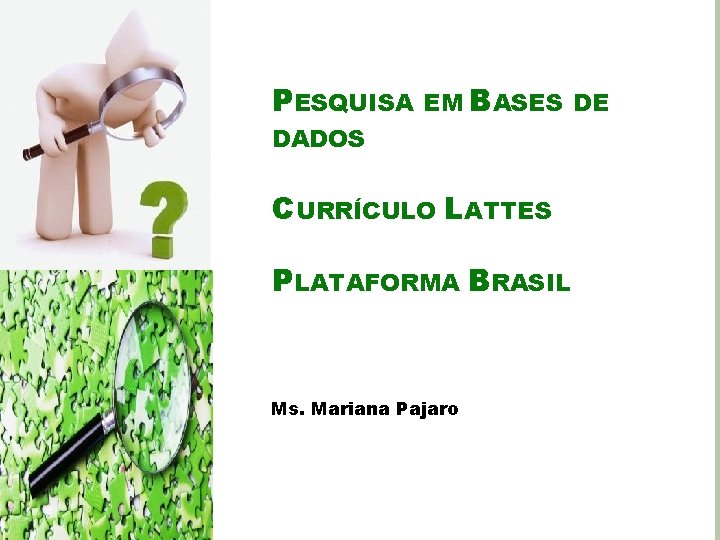 PESQUISA EM BASES DE DADOS CURRÍCULO LATTES PLATAFORMA BRASIL Ms. Mariana Pajaro 