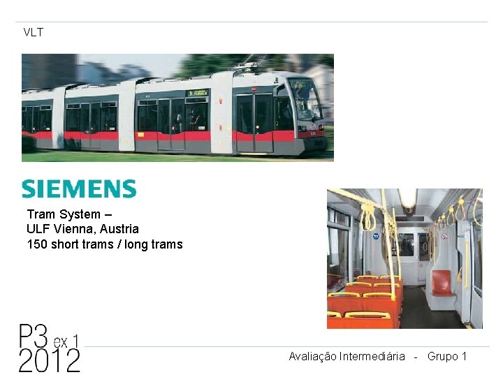 VLT Tram System – ULF Vienna, Austria 150 short trams / long trams Avaliação