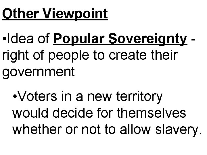 Other Viewpoint • Idea of Popular Sovereignty right of people to create their government