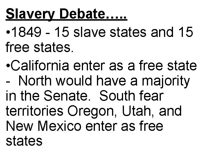 Slavery Debate…. . • 1849 - 15 slave states and 15 free states. •