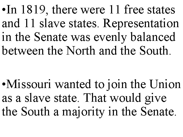  • In 1819, there were 11 free states and 11 slave states. Representation