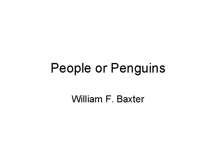 People or Penguins William F. Baxter 