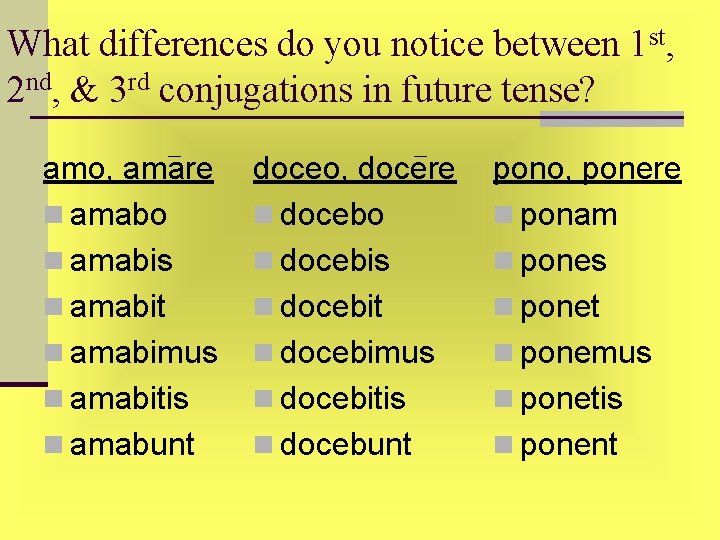 What differences do you notice between 1 st, 2 nd, & 3 rd conjugations What differences do you notice between 1 st, 2 nd, & 3 rd conjugations
