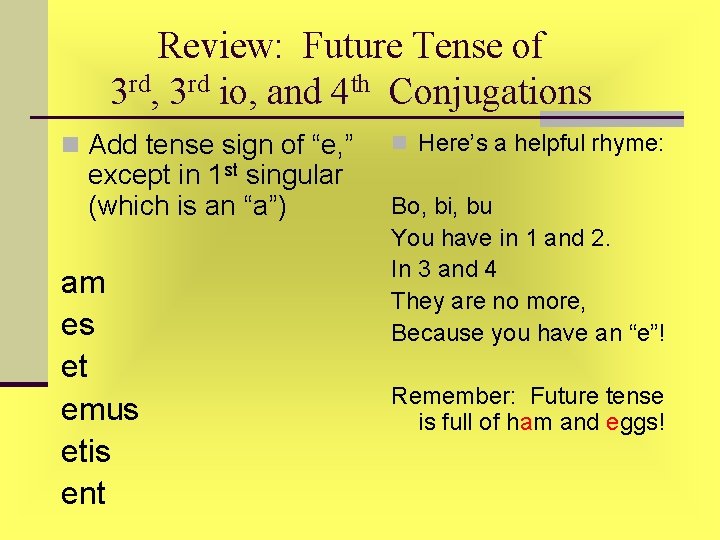 Review: Future Tense of 3 rd, 3 rd io, and 4 th Conjugations n Review: Future Tense of 3 rd, 3 rd io, and 4 th Conjugations n
