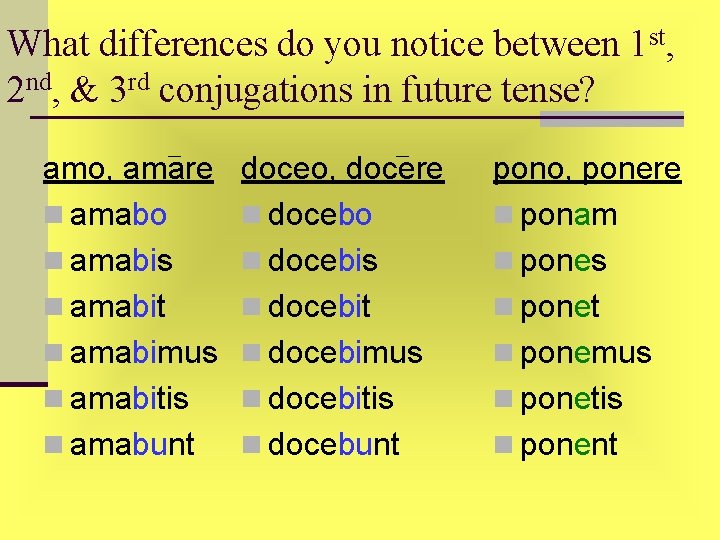 What differences do you notice between 1 st, 2 nd, & 3 rd conjugations What differences do you notice between 1 st, 2 nd, & 3 rd conjugations