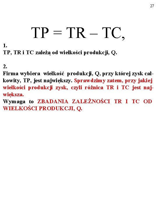 27 TP = TR – TC, 1. TP, TR i TC zależą od wielkości