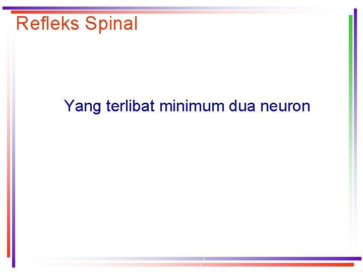 Refleks Spinal Yang terlibat minimum dua neuron 