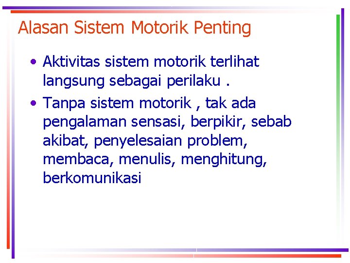 Alasan Sistem Motorik Penting • Aktivitas sistem motorik terlihat langsung sebagai perilaku. • Tanpa