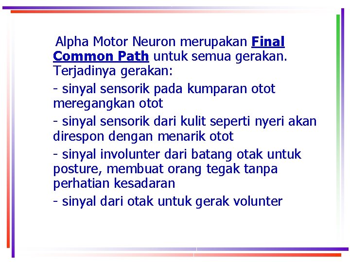 Alpha Motor Neuron merupakan Final Common Path untuk semua gerakan. Terjadinya gerakan: - sinyal